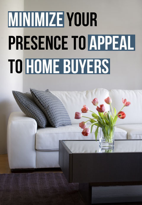 Minimize Your Presence To Appeal To Home Buyers